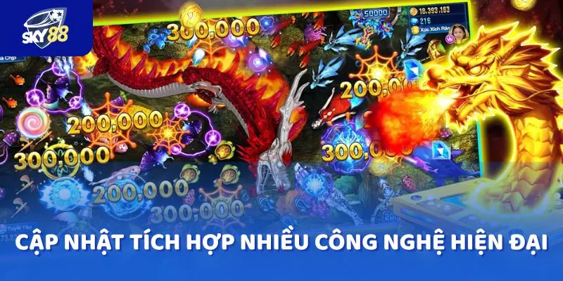 Bắn cá SKY88 sử dụng và cập nhật tích hợp nhiều công nghệ hiện đại