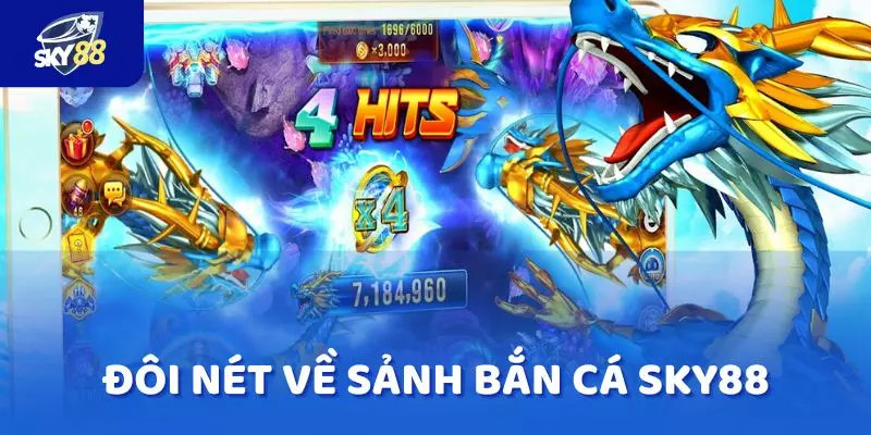 Đôi nét về sảnh Bắn cá SKY88 mà nhiều cao thủ hay ghé chơi