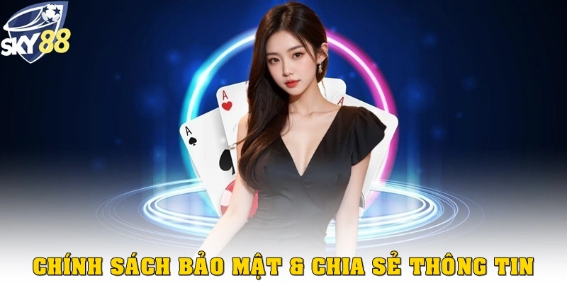 Chính sách bảo mật & chia sẻ thông tin Sky88