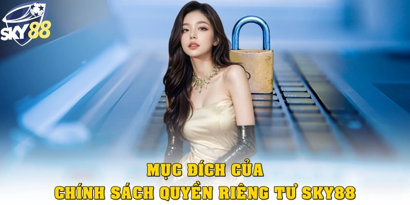 Mục đích của chính sách quyền riêng tư Sky88