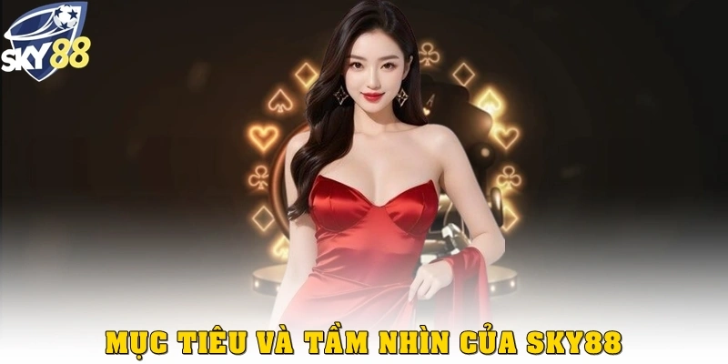 Mục tiêu & tầm nhìn của Sky88