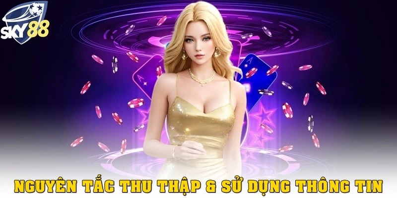 Nguyên tắc thu thập & sử dụng thông tin hội viên