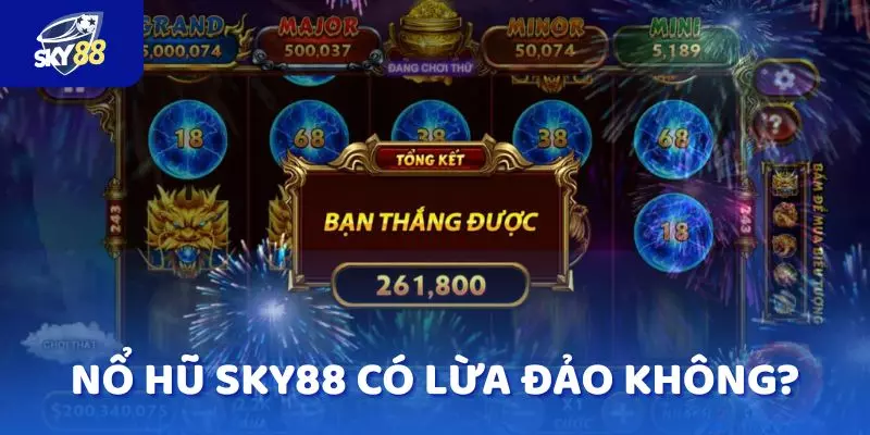 Giải mã thắc mắc Nổ hũ SKY88 có lừa đảo không?